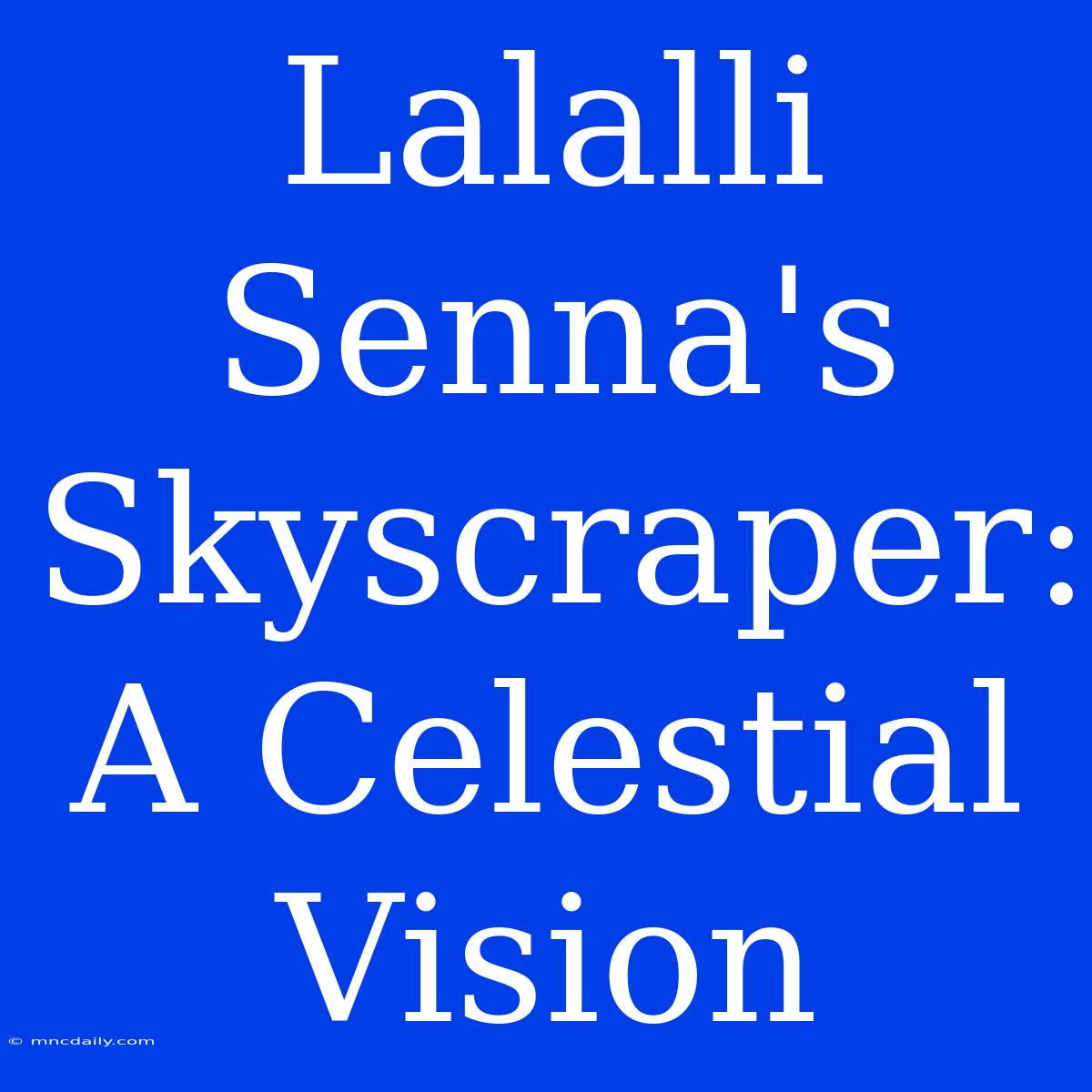 Lalalli Senna's Skyscraper: A Celestial Vision