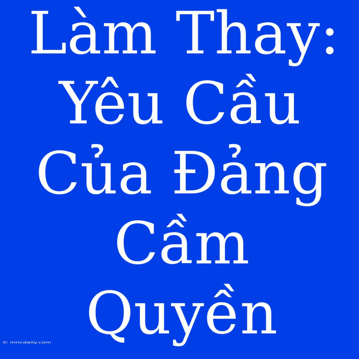 Làm Thay:  Yêu Cầu Của Đảng Cầm Quyền