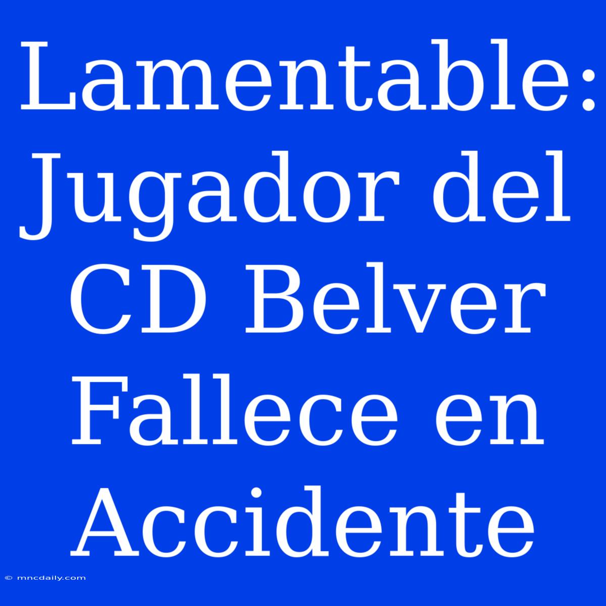 Lamentable: Jugador Del CD Belver Fallece En Accidente