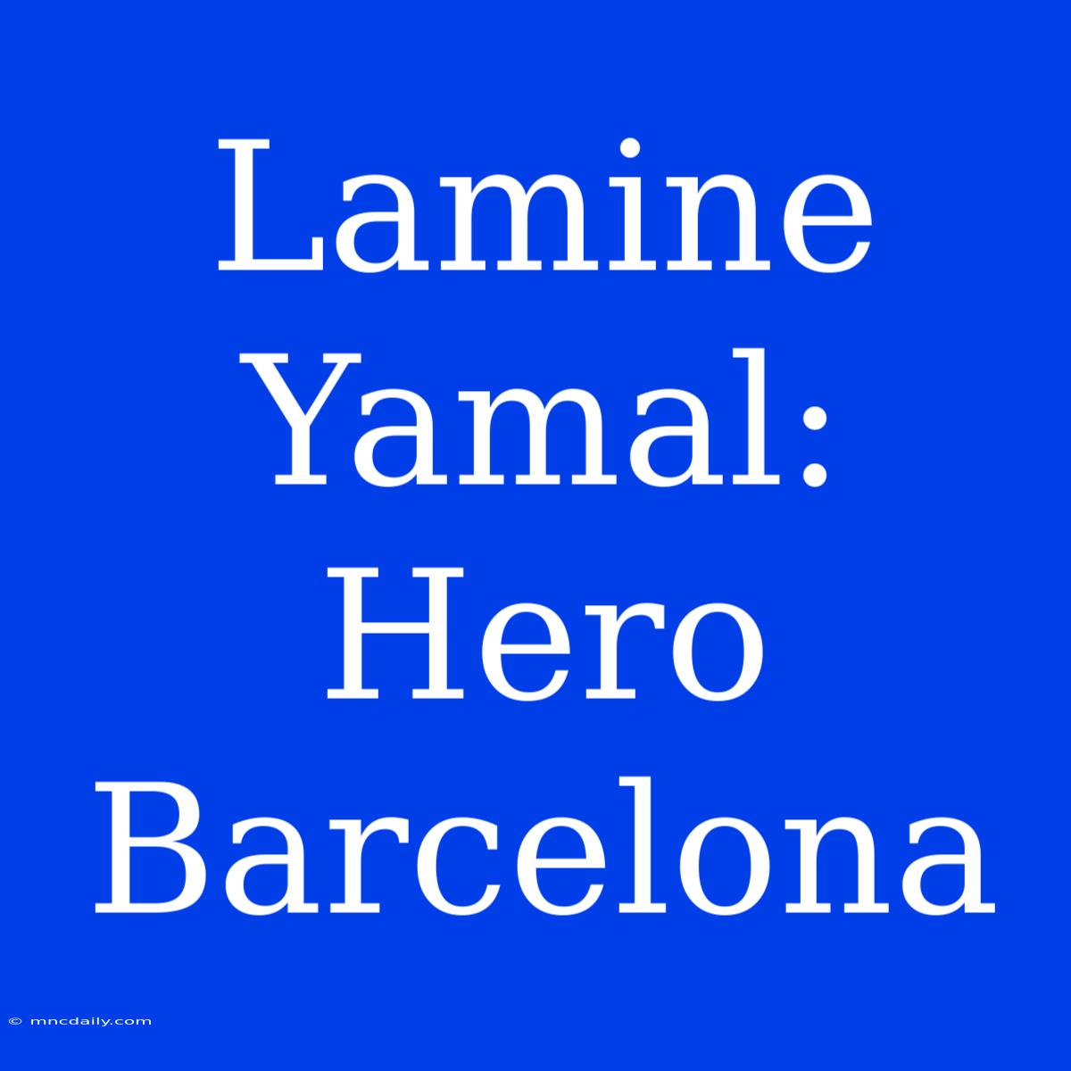 Lamine Yamal: Hero Barcelona