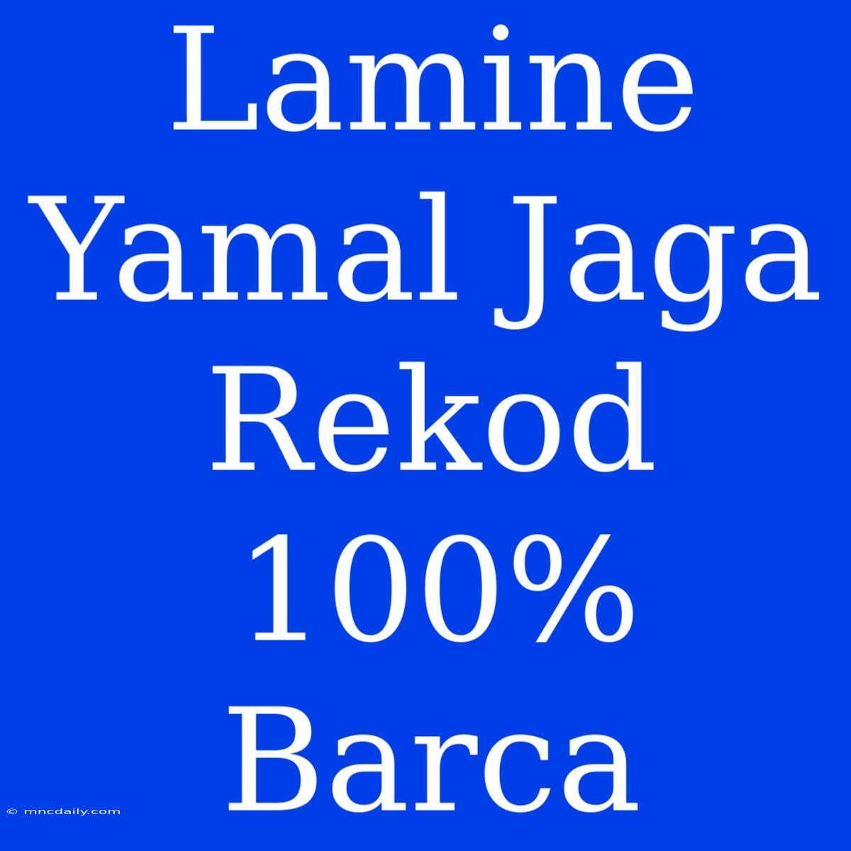 Lamine Yamal Jaga Rekod 100% Barca