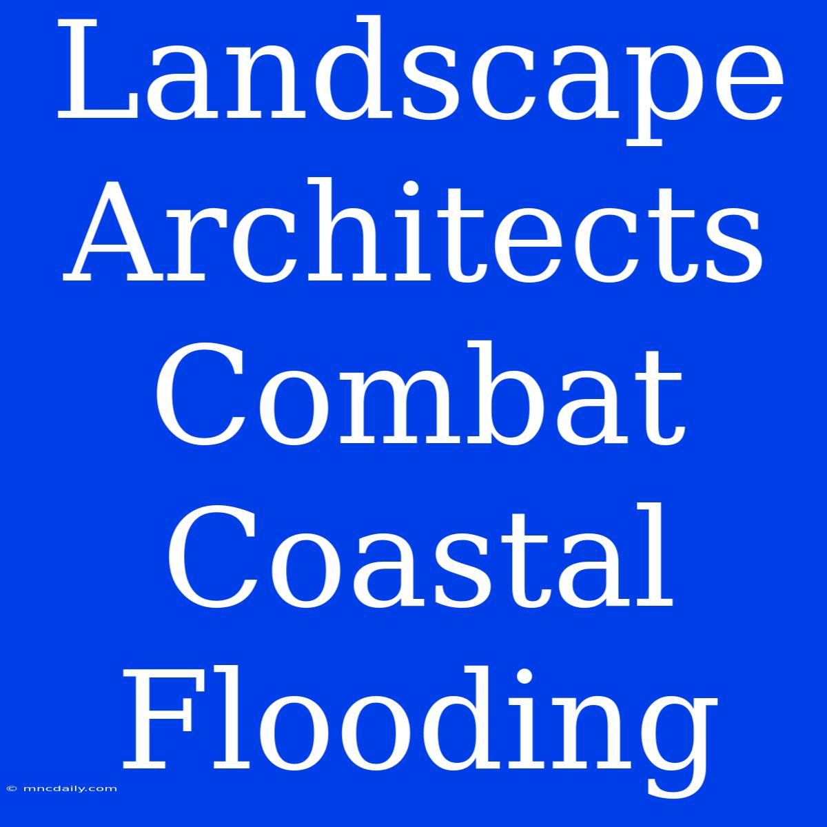 Landscape Architects Combat Coastal Flooding