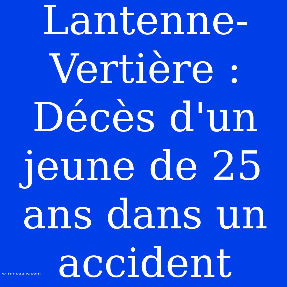 Lantenne-Vertière : Décès D'un Jeune De 25 Ans Dans Un Accident