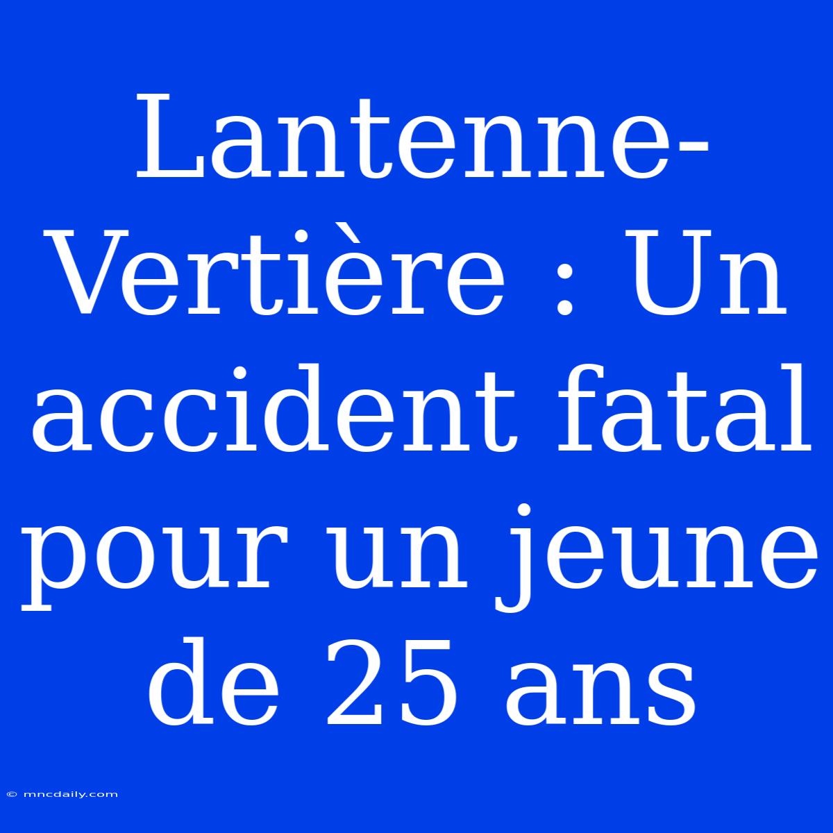 Lantenne-Vertière : Un Accident Fatal Pour Un Jeune De 25 Ans 