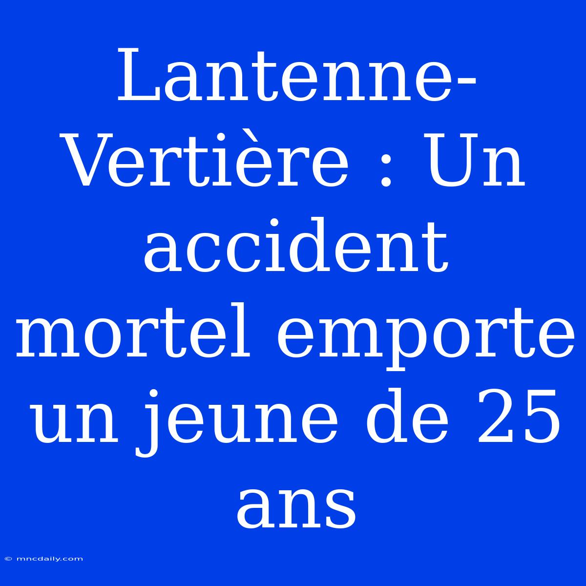 Lantenne-Vertière : Un Accident Mortel Emporte Un Jeune De 25 Ans