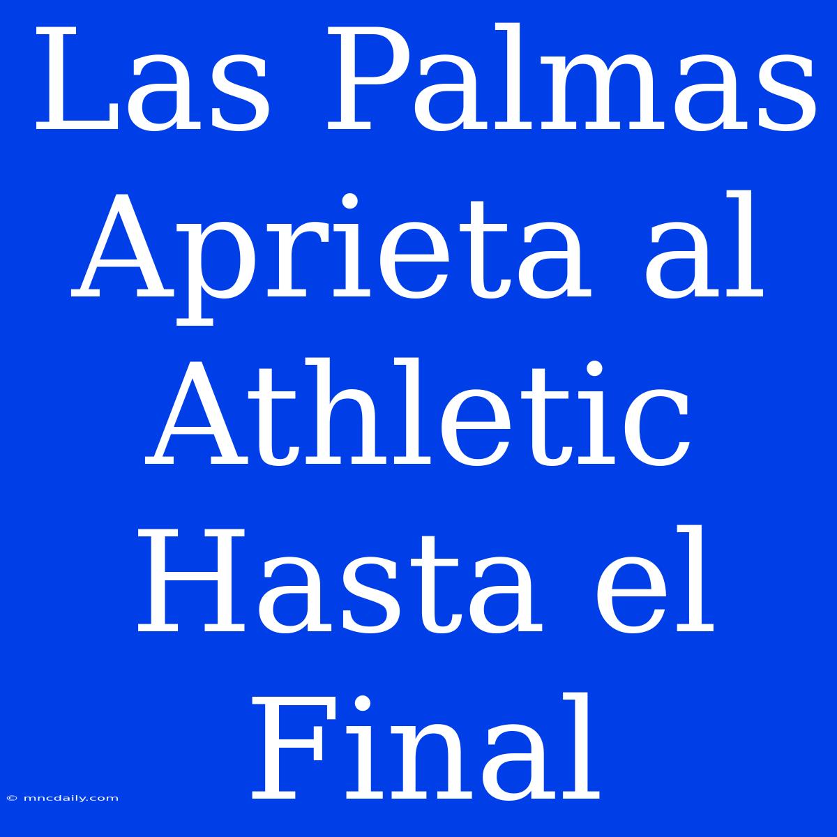 Las Palmas Aprieta Al Athletic Hasta El Final