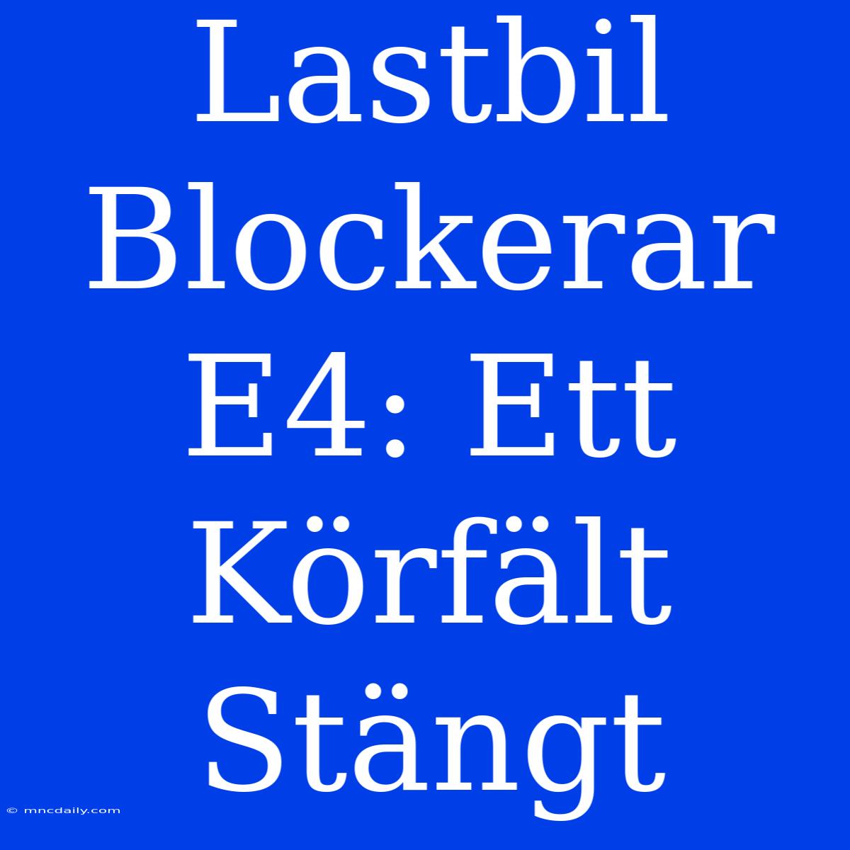 Lastbil Blockerar E4: Ett Körfält Stängt