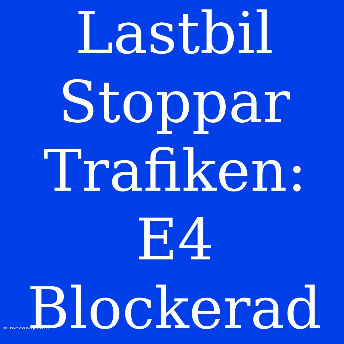 Lastbil Stoppar Trafiken: E4 Blockerad