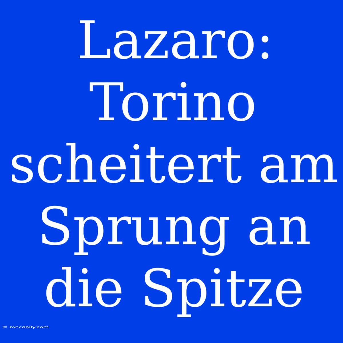 Lazaro: Torino Scheitert Am Sprung An Die Spitze