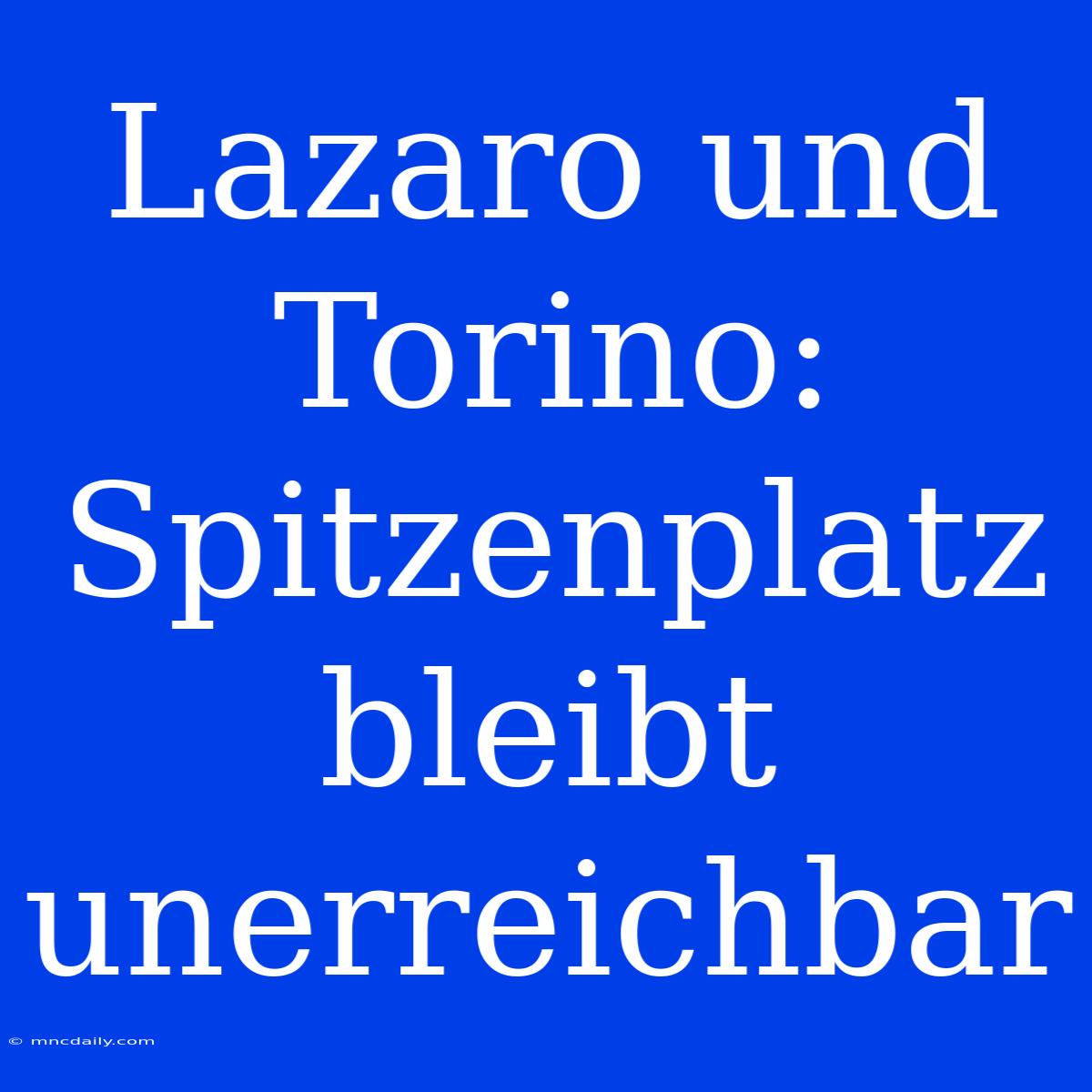 Lazaro Und Torino: Spitzenplatz Bleibt Unerreichbar