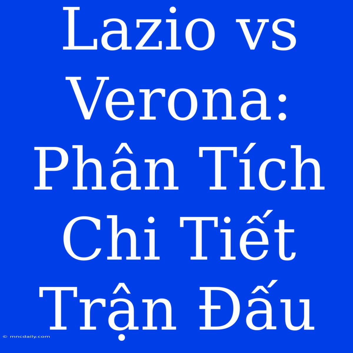 Lazio Vs Verona: Phân Tích Chi Tiết Trận Đấu