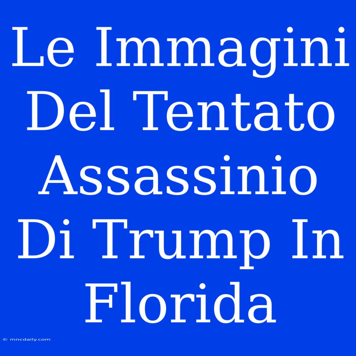 Le Immagini Del Tentato Assassinio Di Trump In Florida