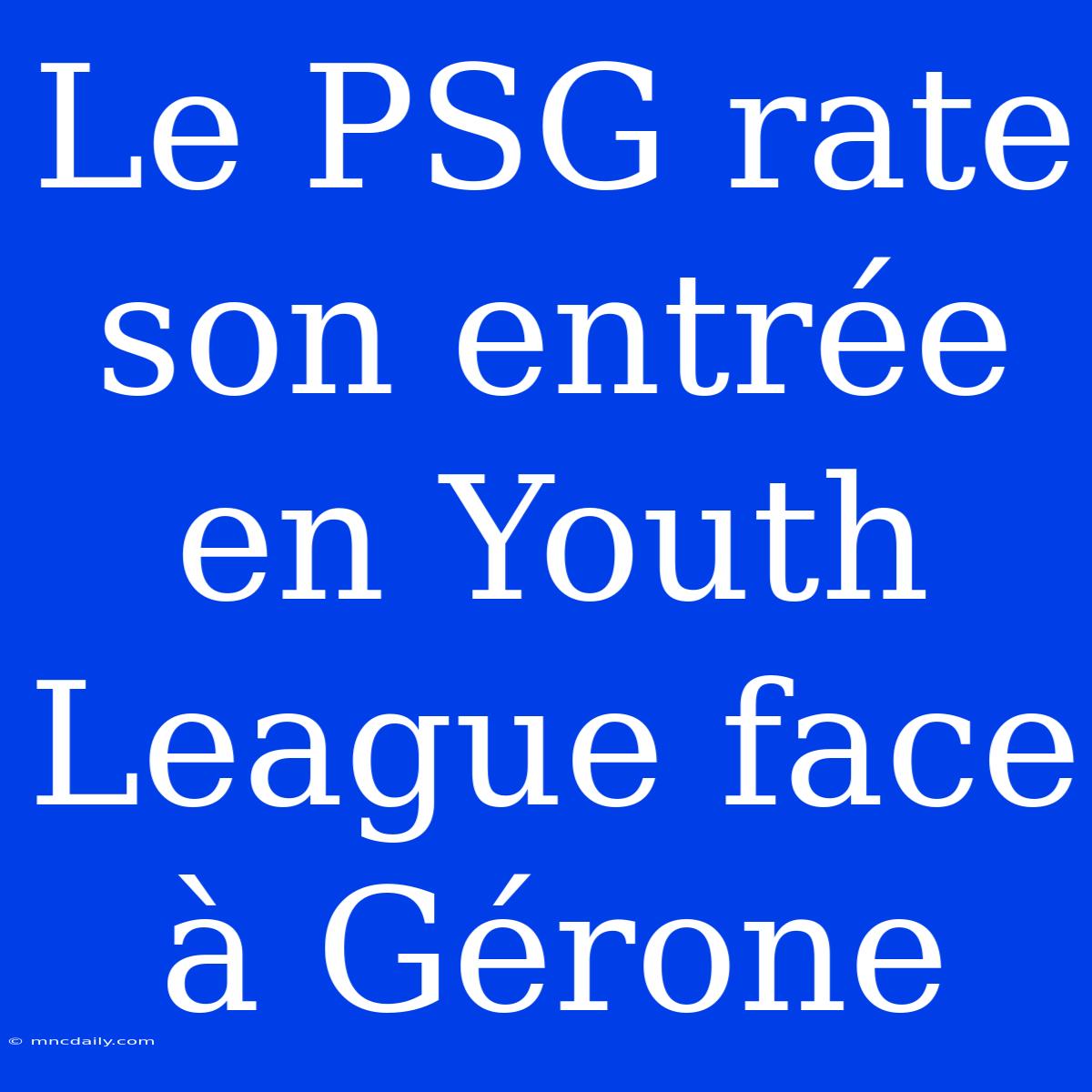 Le PSG Rate Son Entrée En Youth League Face À Gérone