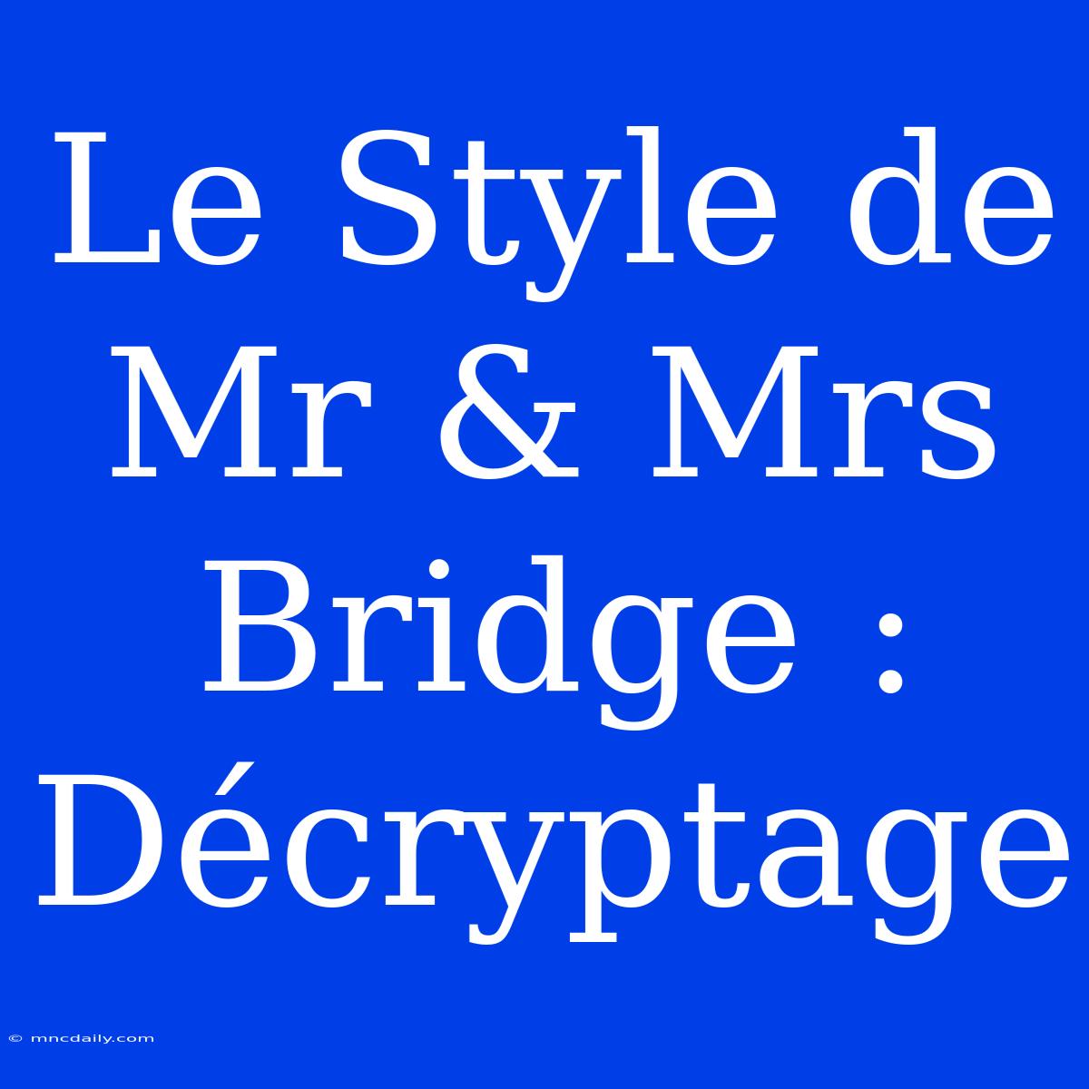 Le Style De Mr & Mrs Bridge : Décryptage