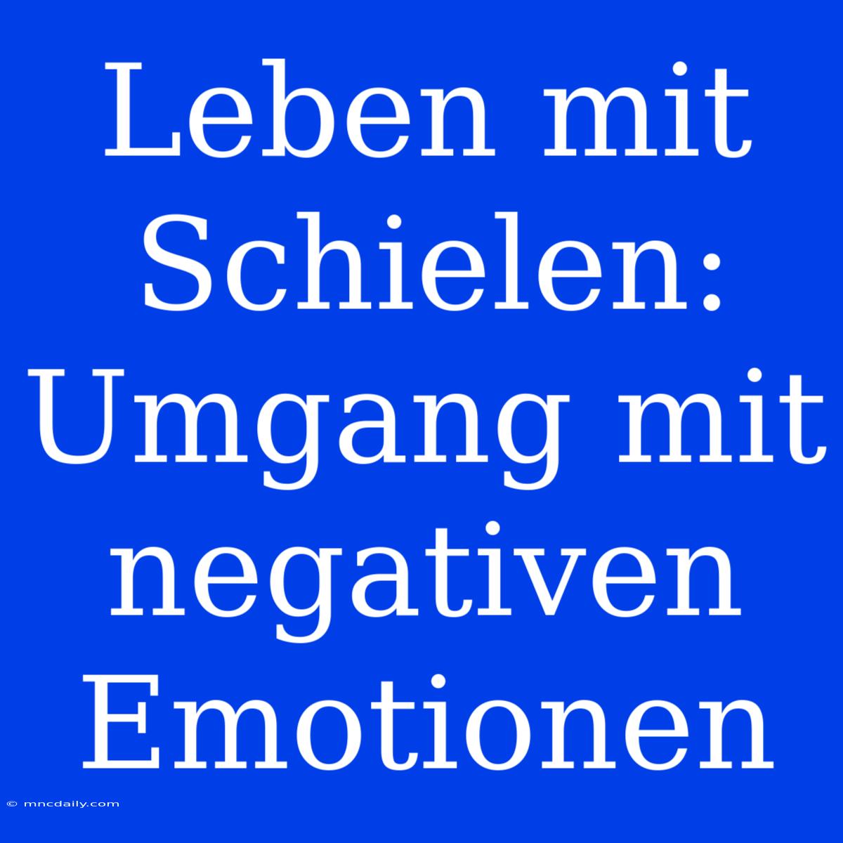 Leben Mit Schielen: Umgang Mit Negativen Emotionen