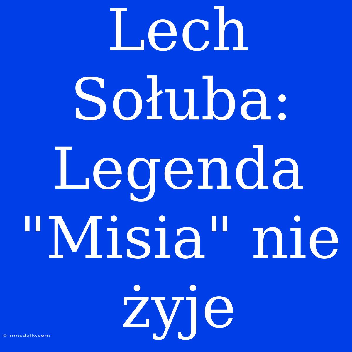 Lech Sołuba: Legenda 