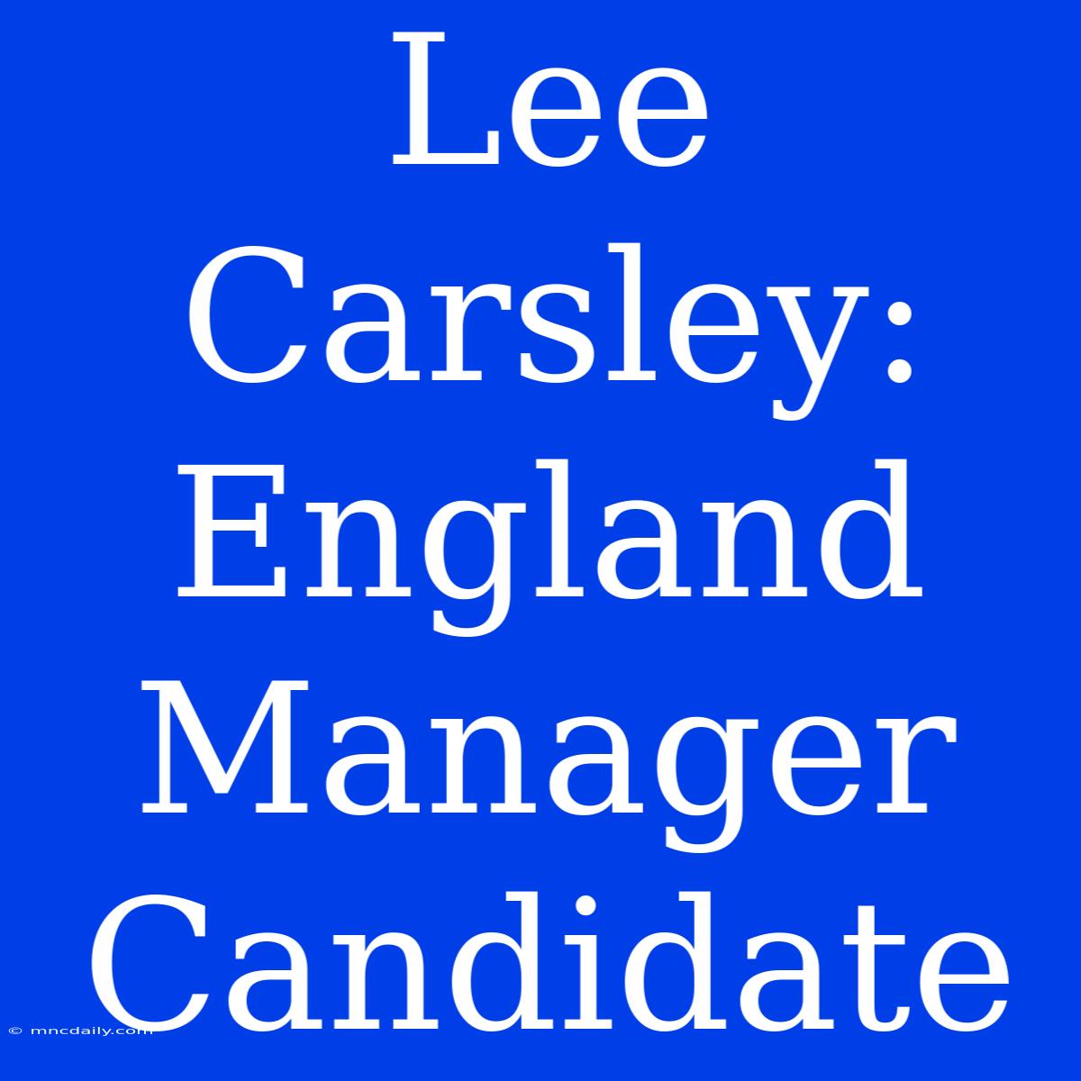 Lee Carsley: England Manager Candidate