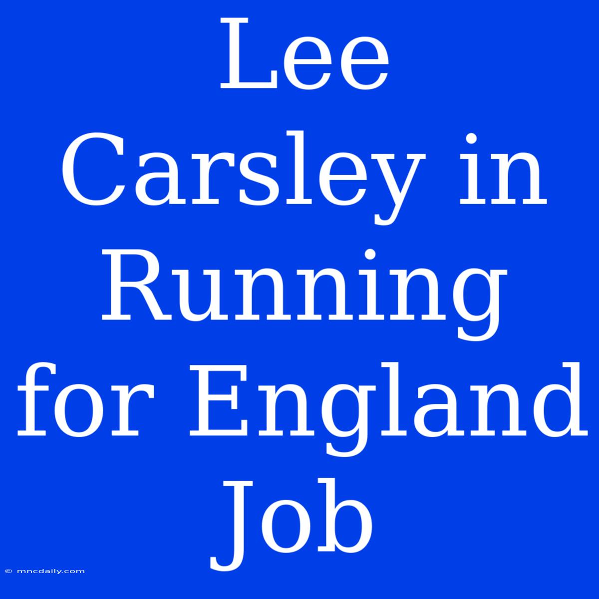 Lee Carsley In Running For England Job