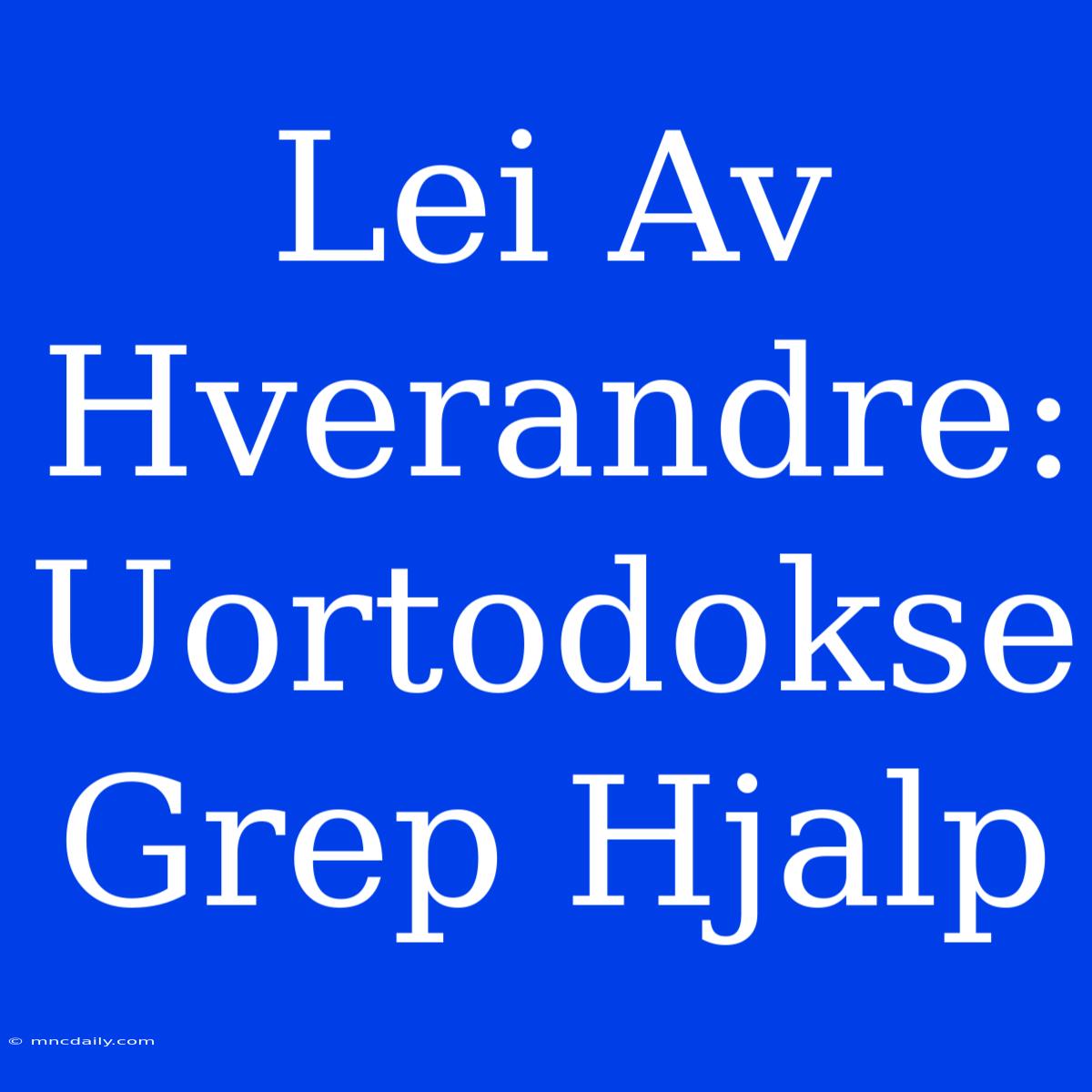 Lei Av Hverandre: Uortodokse Grep Hjalp