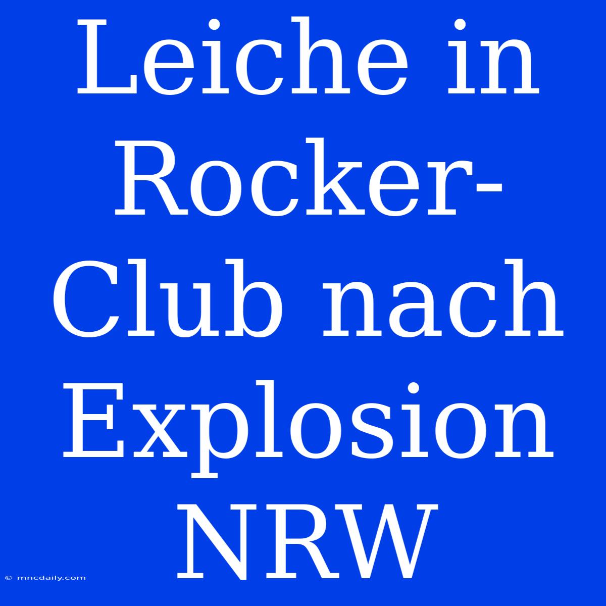 Leiche In Rocker-Club Nach Explosion NRW