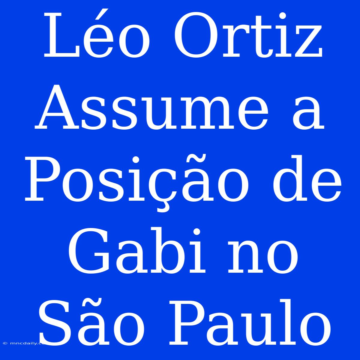 Léo Ortiz Assume A Posição De Gabi No São Paulo