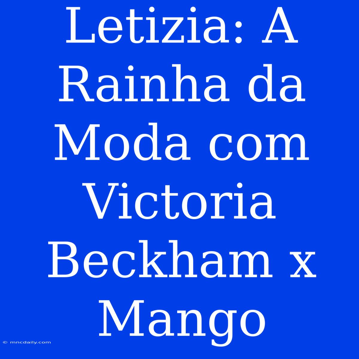 Letizia: A Rainha Da Moda Com Victoria Beckham X Mango