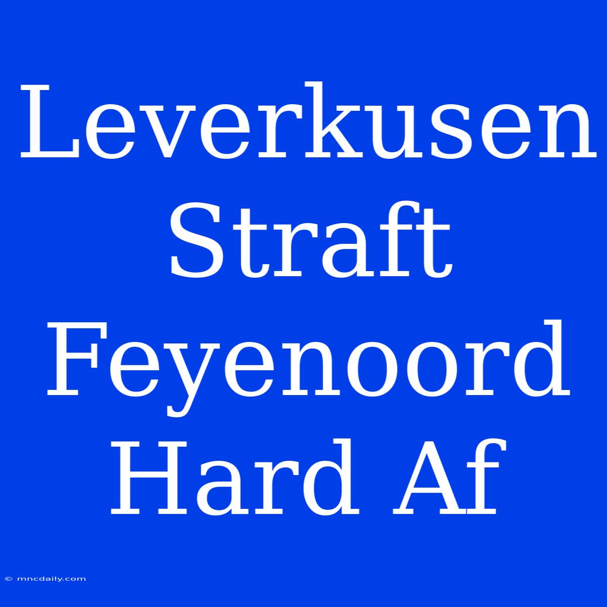 Leverkusen Straft Feyenoord Hard Af