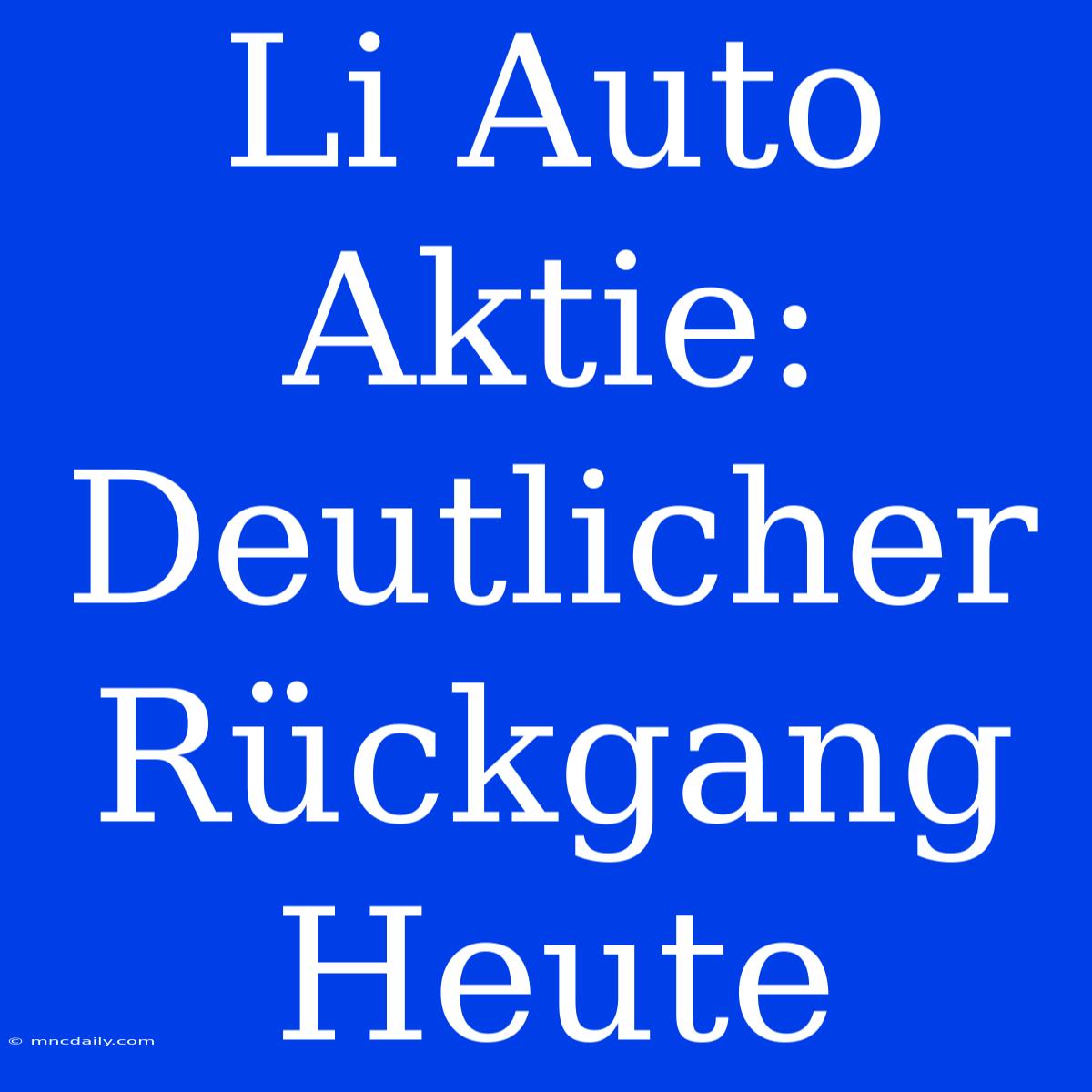 Li Auto Aktie: Deutlicher Rückgang Heute