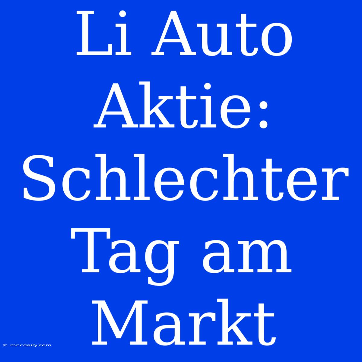 Li Auto Aktie: Schlechter Tag Am Markt