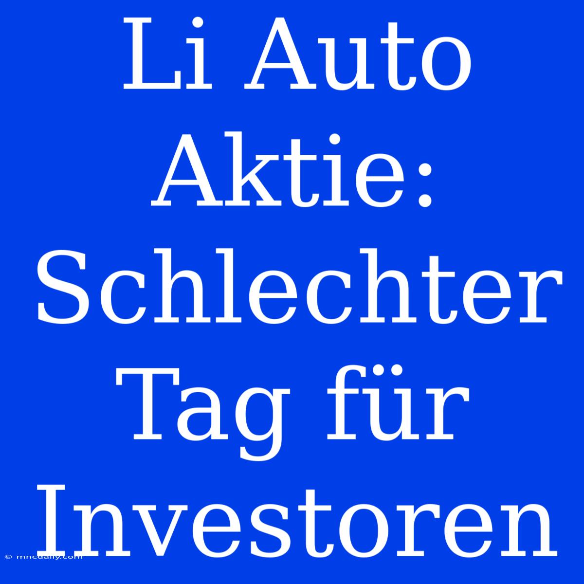 Li Auto Aktie: Schlechter Tag Für Investoren