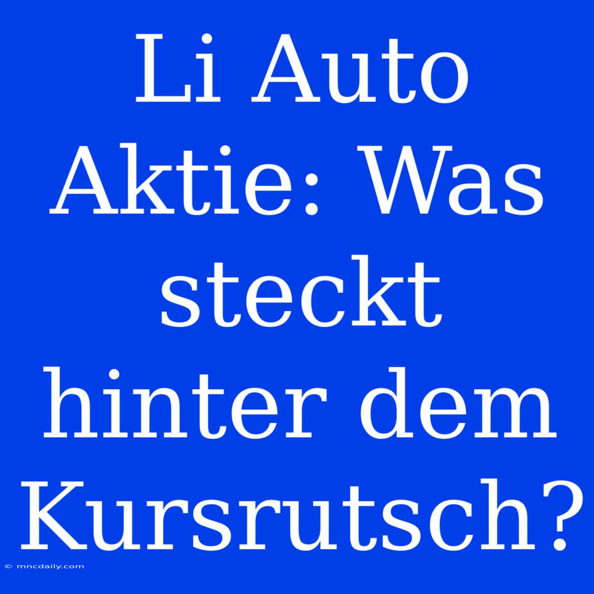 Li Auto Aktie: Was Steckt Hinter Dem Kursrutsch?