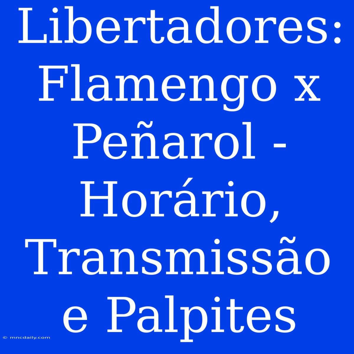 Libertadores: Flamengo X Peñarol - Horário, Transmissão E Palpites