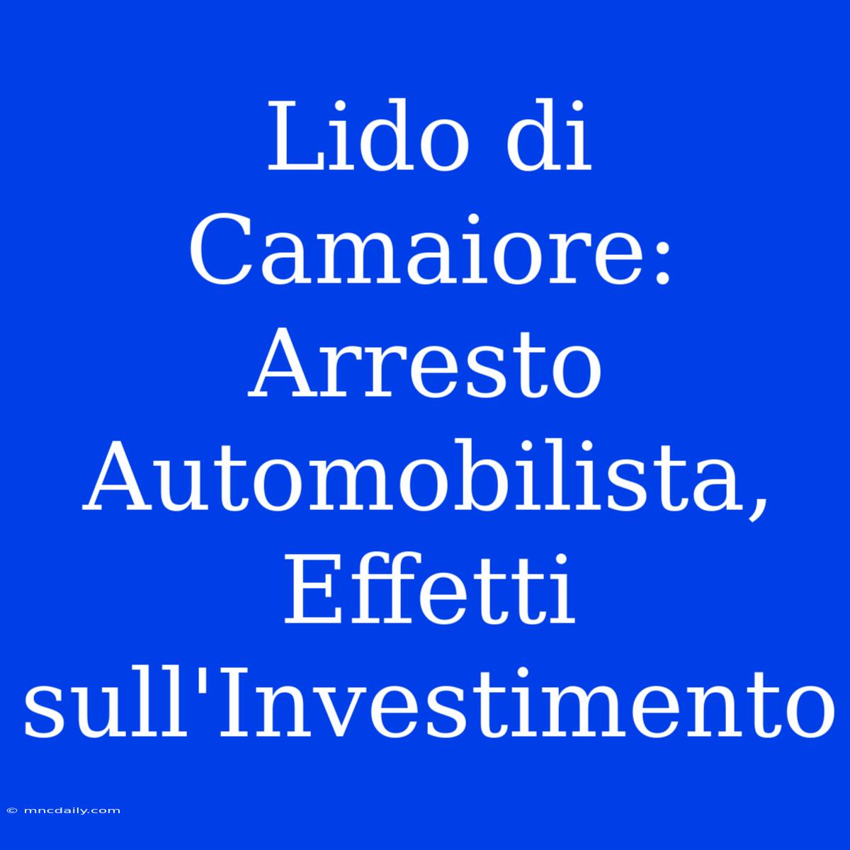 Lido Di Camaiore: Arresto Automobilista, Effetti Sull'Investimento