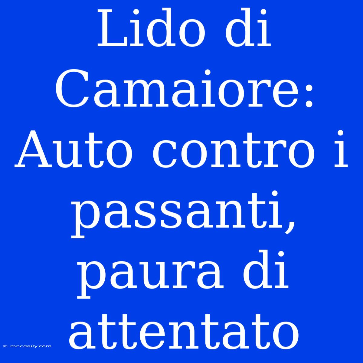 Lido Di Camaiore: Auto Contro I Passanti, Paura Di Attentato