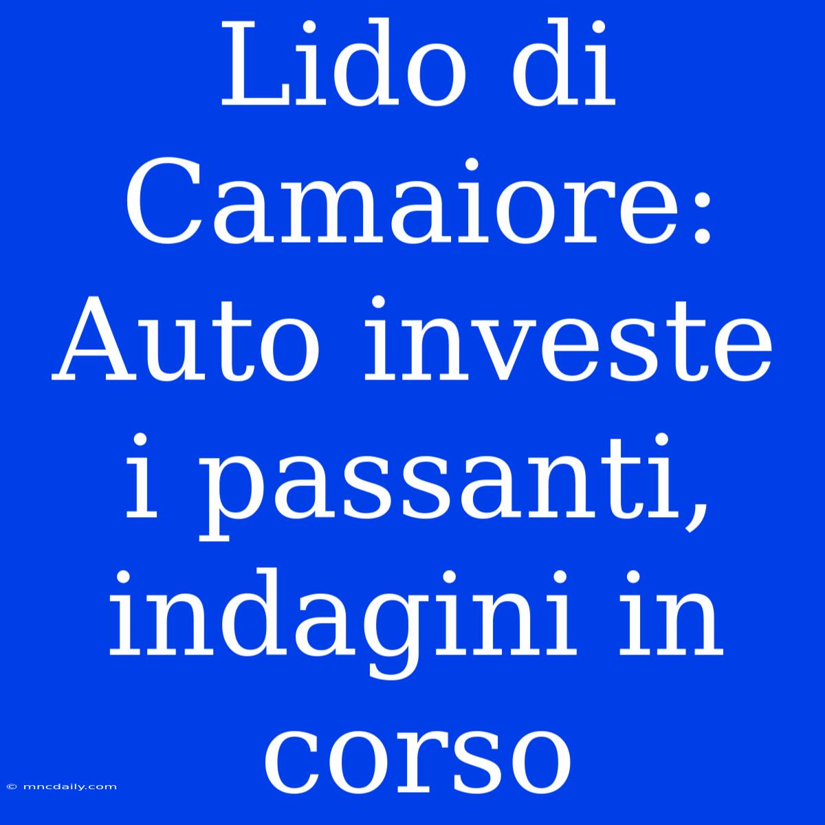 Lido Di Camaiore: Auto Investe I Passanti, Indagini In Corso 