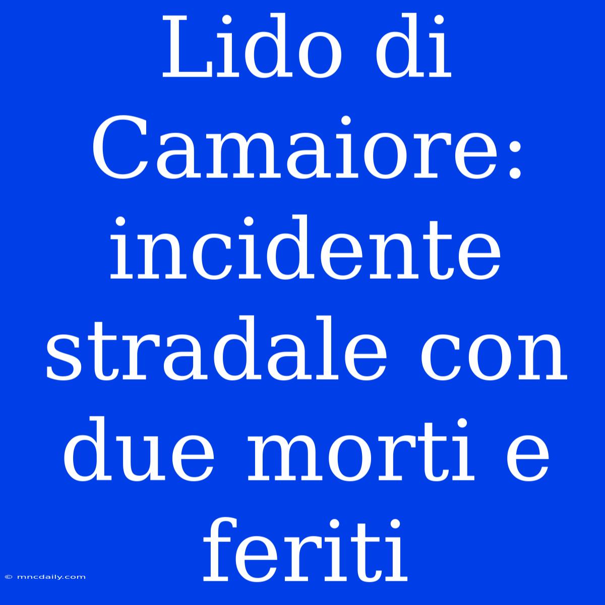 Lido Di Camaiore: Incidente Stradale Con Due Morti E Feriti