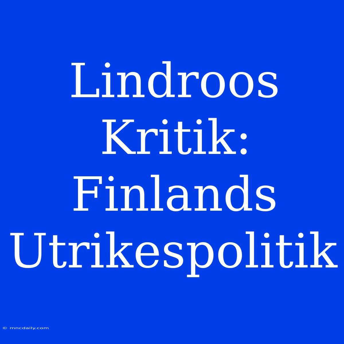 Lindroos Kritik: Finlands Utrikespolitik