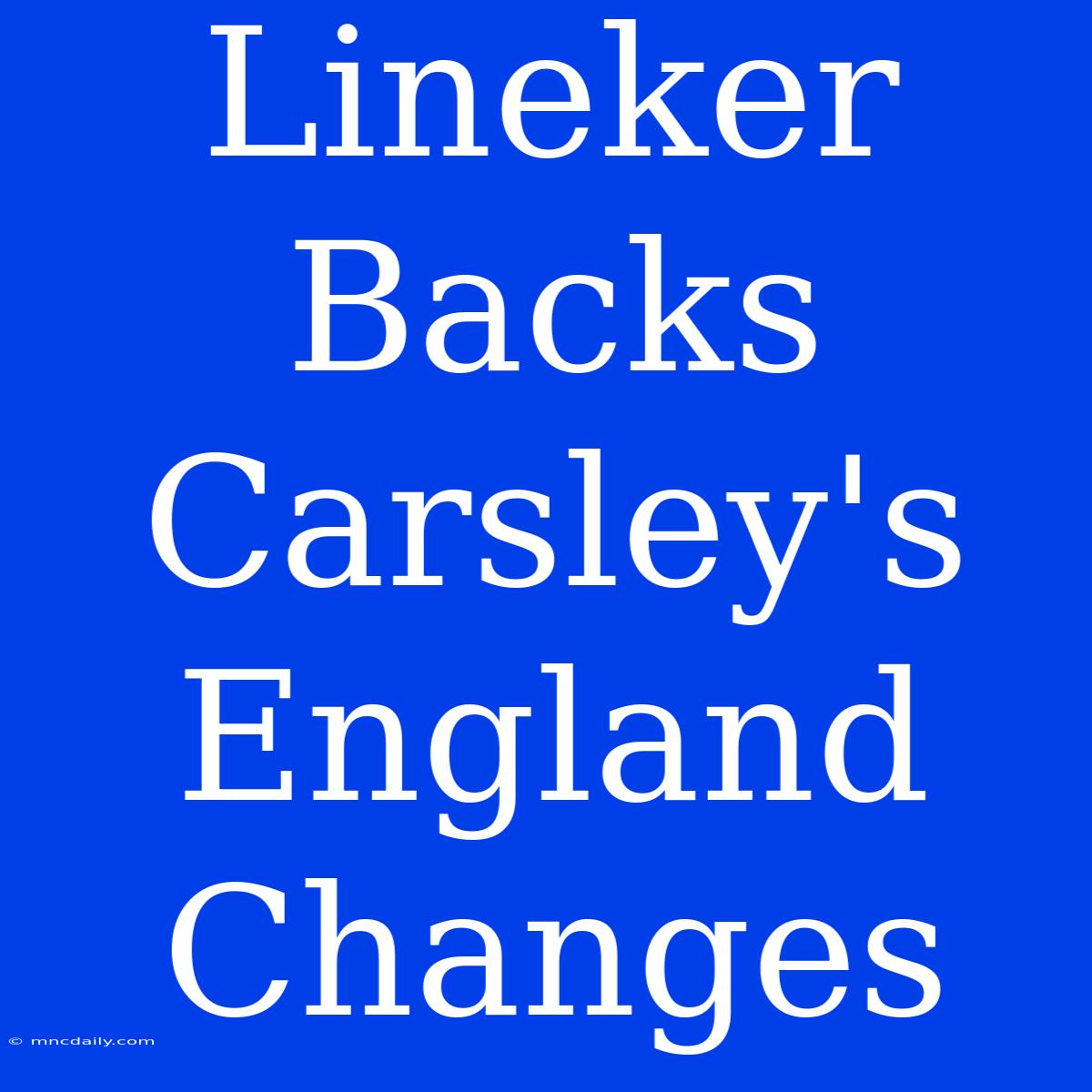 Lineker Backs Carsley's England Changes