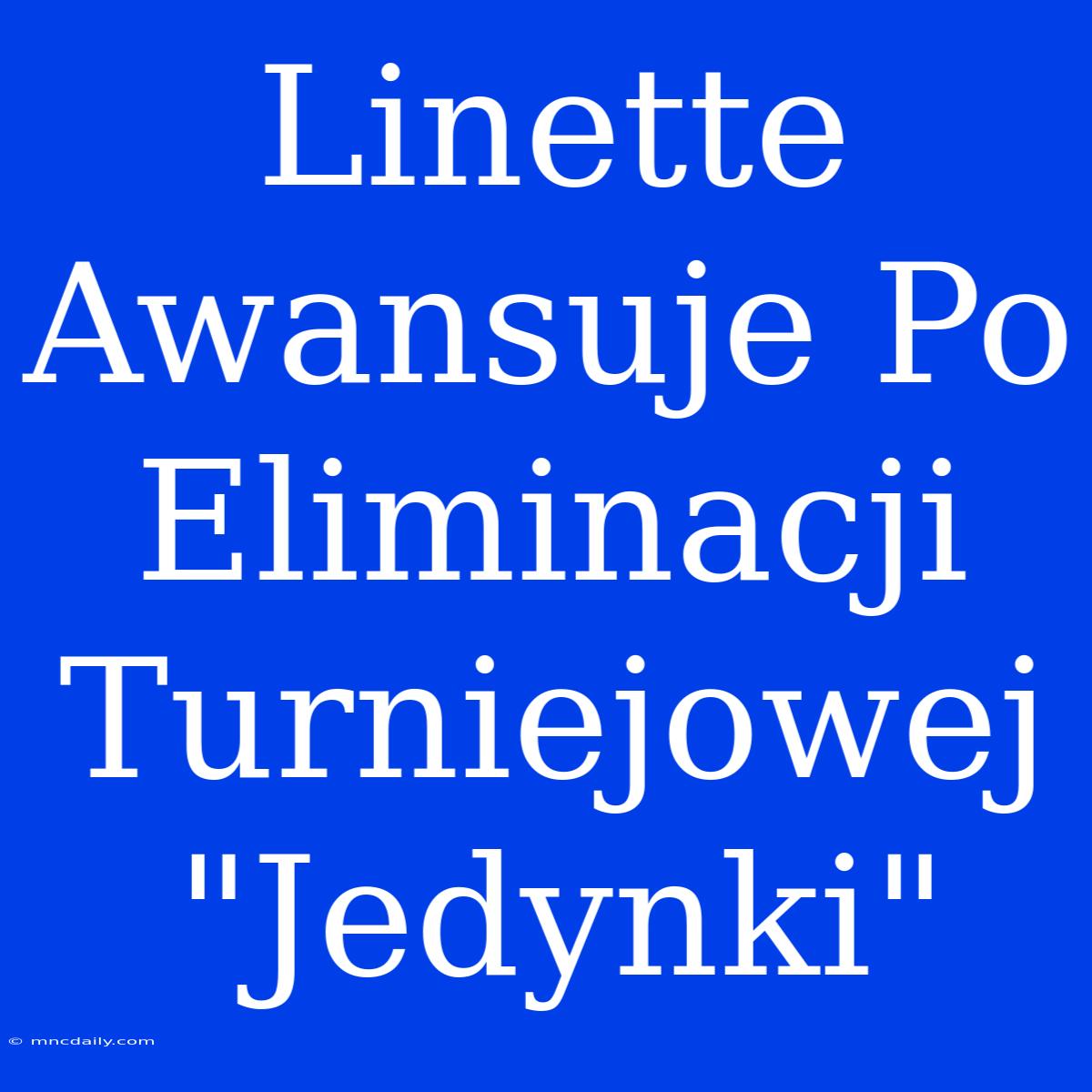 Linette Awansuje Po Eliminacji Turniejowej 