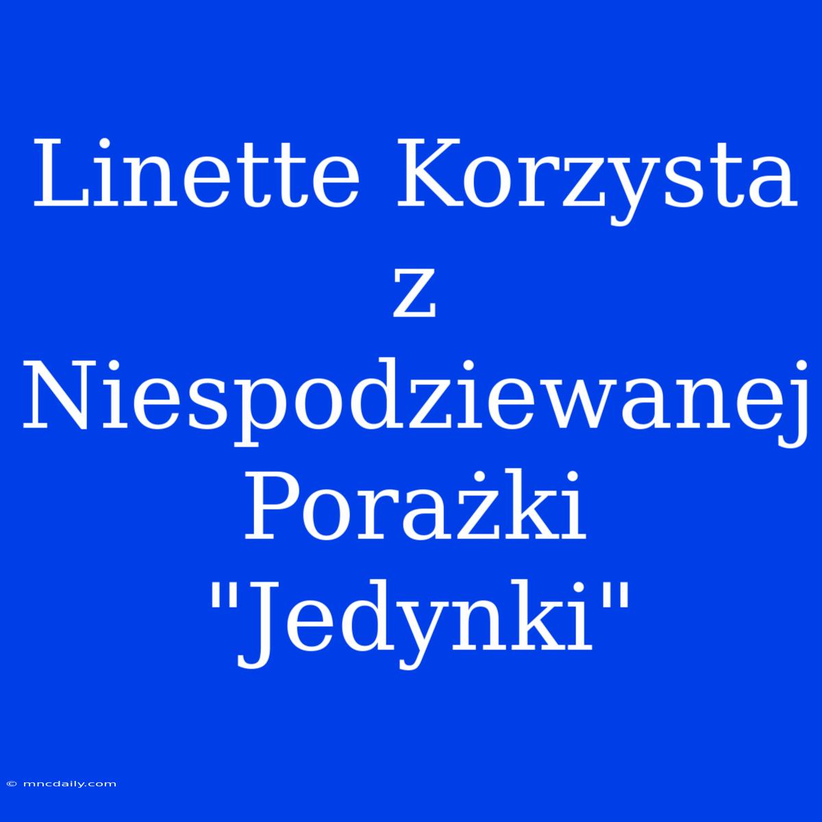 Linette Korzysta Z Niespodziewanej Porażki 