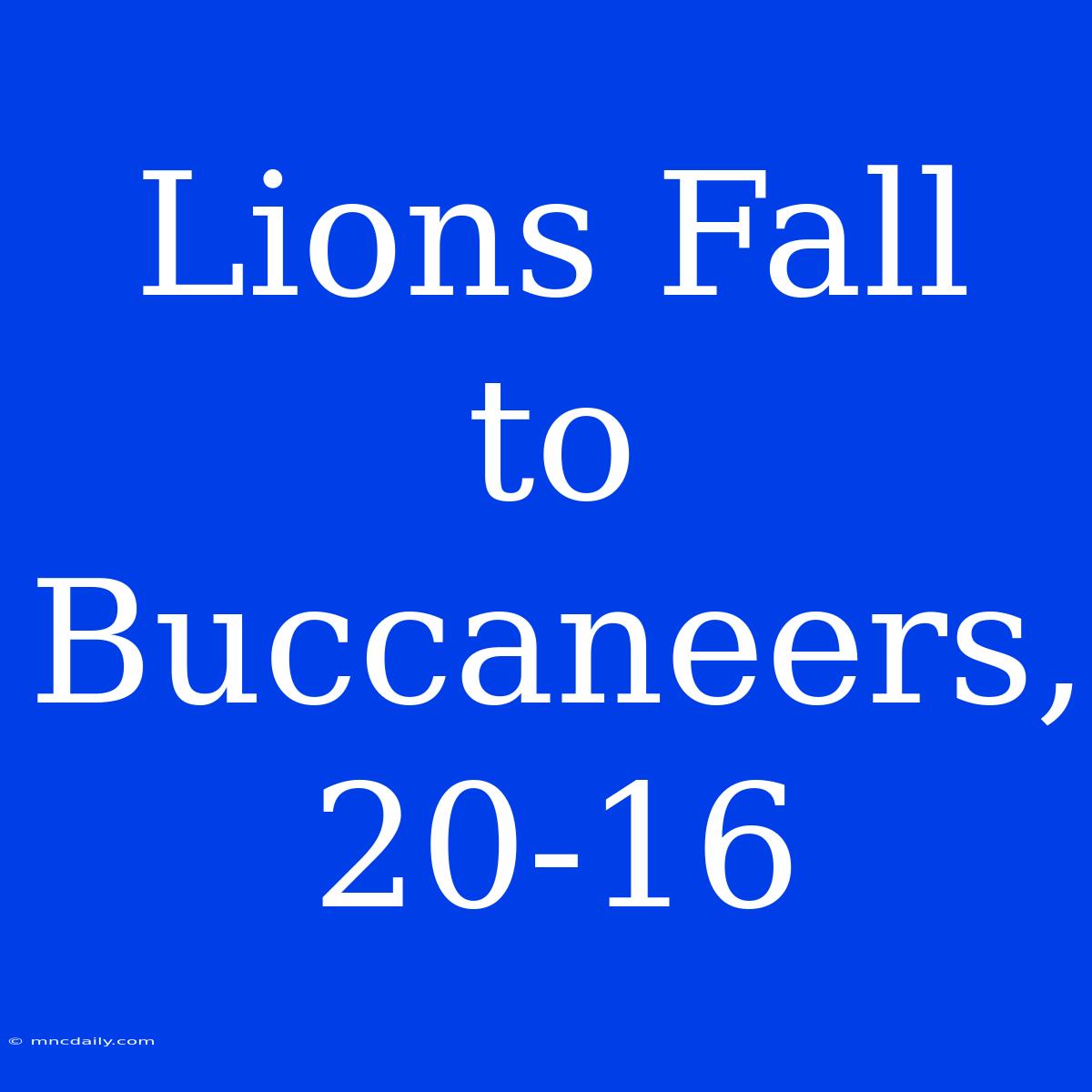 Lions Fall To Buccaneers, 20-16 