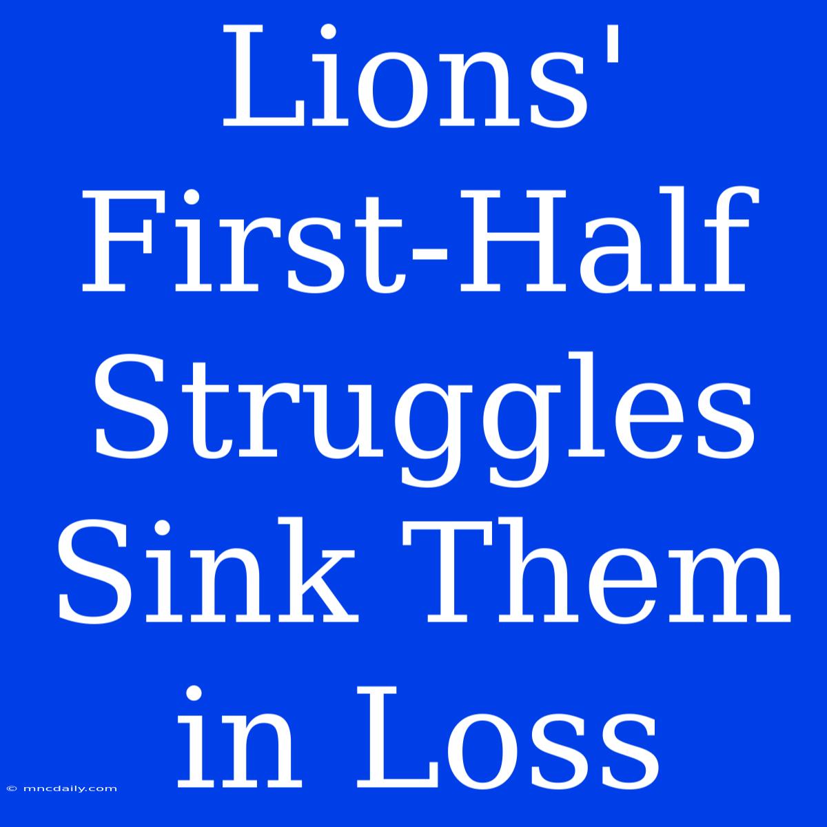 Lions' First-Half Struggles Sink Them In Loss 