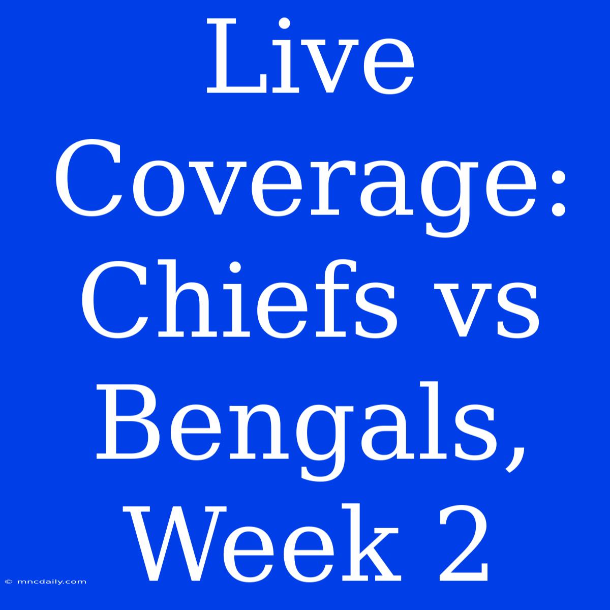 Live Coverage: Chiefs Vs Bengals, Week 2