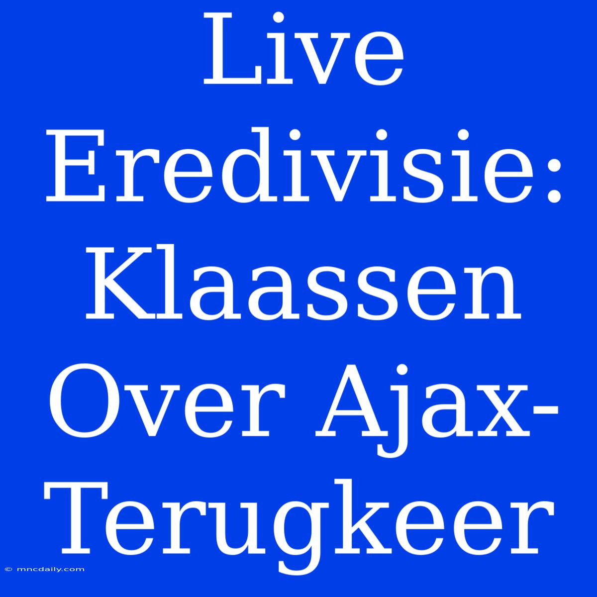 Live Eredivisie: Klaassen Over Ajax-Terugkeer