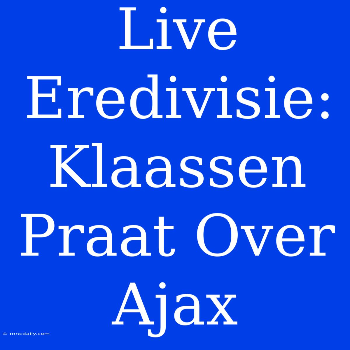 Live Eredivisie: Klaassen Praat Over Ajax