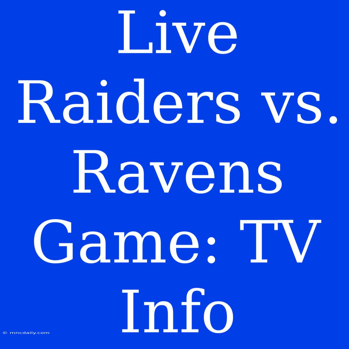 Live Raiders Vs. Ravens Game: TV Info