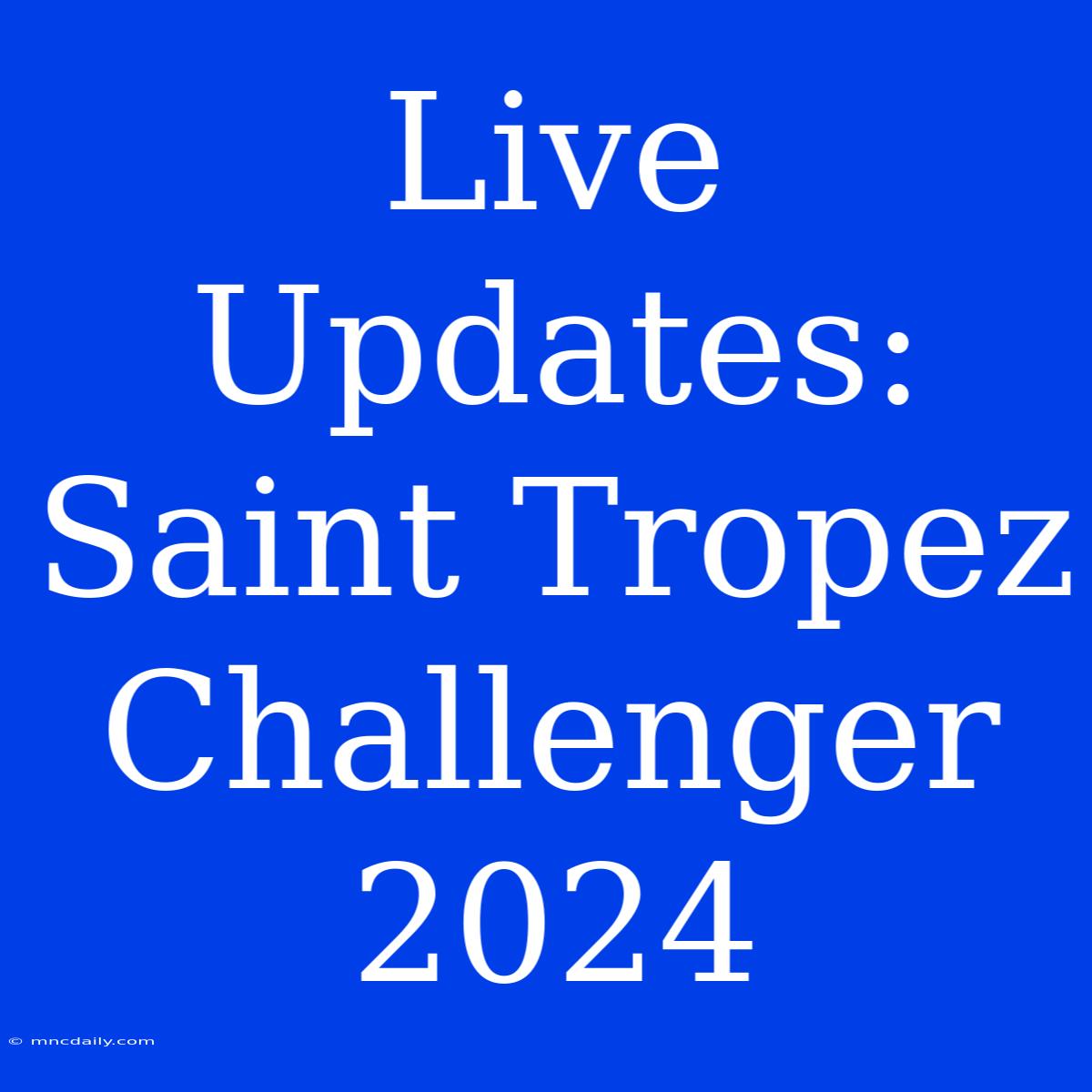 Live Updates: Saint Tropez Challenger 2024