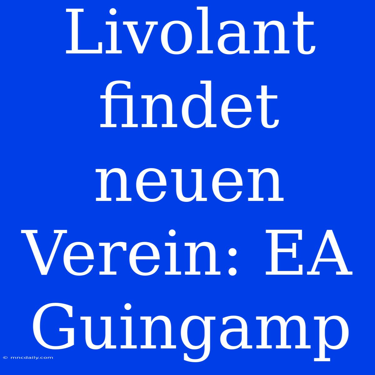 Livolant Findet Neuen Verein: EA Guingamp