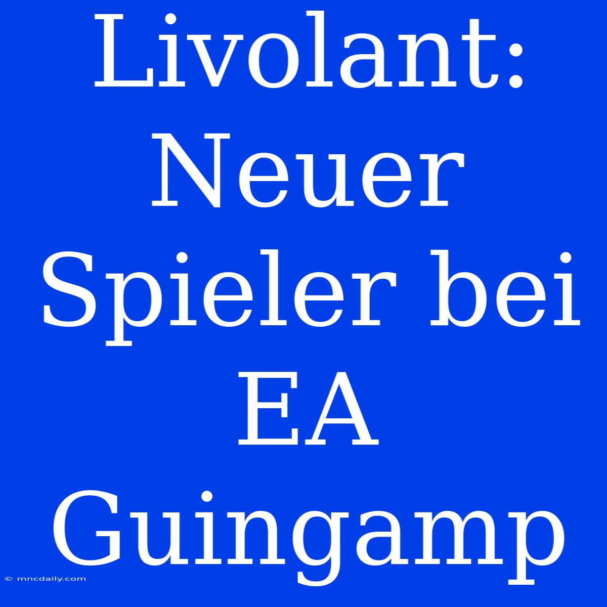 Livolant: Neuer Spieler Bei EA Guingamp