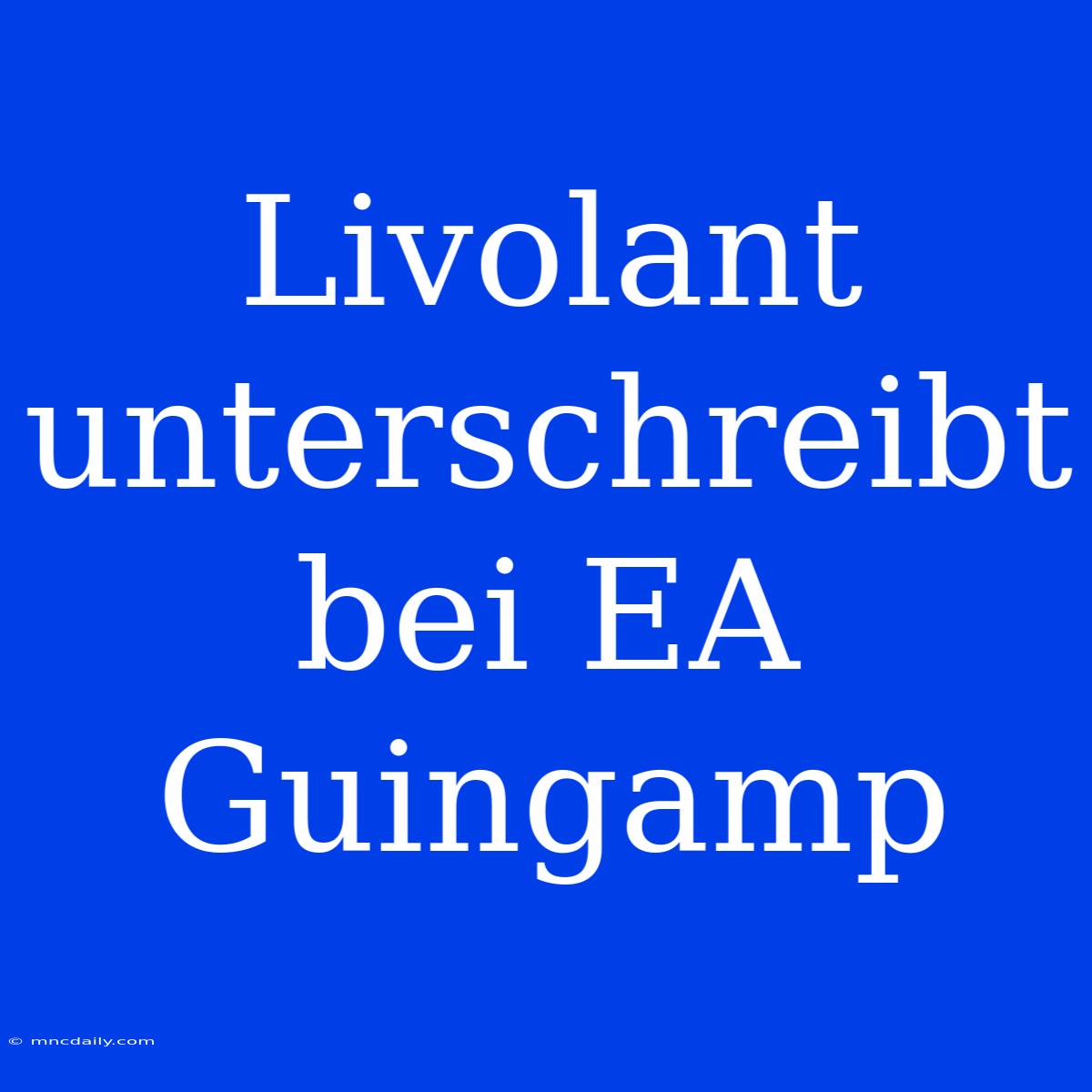 Livolant Unterschreibt Bei EA Guingamp